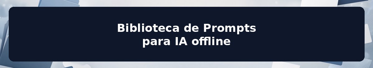 Biblioteca de Prompts para IA offline